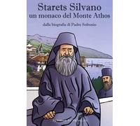 Starets Silvano un monaco del Monte Athos. Dalla biografia di Padre Sofronio