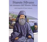 Starets Silvano un monaco del Monte Athos. Dalla biografia di Padre Sofronio