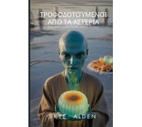 Starfed / Τροφοδοτούμενοι Από Τα Αστέρια: Alien Wisdom for Vibrant Living / Εξωγήινη Σοφία Για Να Ζήσετε Έντονα