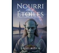 Starfed / Nourri Par Les Étoiles: Alien Wisdom for Vibrant Living / La Sagesse Extraterrestre Pour Vivre Intensément
