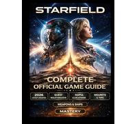 STARFIELD COMPLETE OFFICIAL GAME GUIDE 2026 Latest Updated: Complete Walkthrough, Hidden Secrets & Cinematic Mastery Companion to Conquer Every Corner of the Starfield Universe