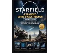 Starfield Expanded Guide & Walkthrough (Updated 2026): DLC Content, Mod Systems, Ships, Missions, and Optimization