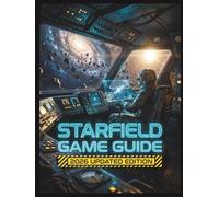 Starfield Game Guide 2026 Updated Edition: Die Meisterschaft im Freien-Wege-Update, dem Terran-Armada-DLC, fortgeschrittener Schiffstechnik und den verborgenen Geheimnissen des Multiversums