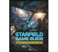 Starfield Game Guide 2026 Updated Edition: Mastering the Free Lanes Update, Terran Armada DLC, Advanced Ship Engineering, and the Hidden Secrets of the Multiverse