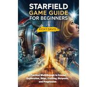 STARFIELD GAME GUIDE FOR BEGINNERS: A Practical Walkthrough to Combat, Exploration, Ships, Crafting, Outposts, and Progression
