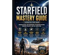 Starfield Mastery Guide (Updated for 2026): Advanced Builds, Ship Engineering, Exploration Systems, Endgame Strategy, and Full Completion