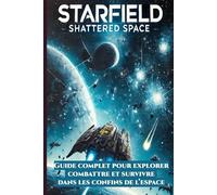 Starfield Shattered Space: Guide complet pour explorer, combattre et survivre dans les confins de l’espace