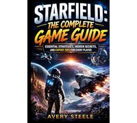 STARFIELD THE COMPLETE GAME GUIDE: Essential Strategies, Hidden Secrets, and Expert Tips for Every Player