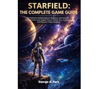 STARFIELD: THE COMPLETE GAME GUIDE: The Definitive Walkthrough for Beginners and Veterans - Includes Free Lanes Update, Terran Armada DLC, Ship ... Companions and Platinum Trophy Roadmap