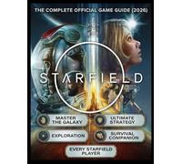 STARFIELD: THE COMPLETE OFFICIAL GAME GUIDE (2026) “Master the Galaxy: The Ultimate Strategy, Exploration & Survival Companion for Every Starfield Player”