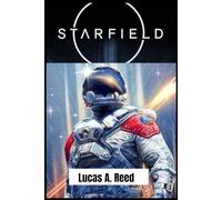 STARFIELD: The Ultimate Game Guide Master Exploration, Combat, Factions, and Secrets in the Nearest Release - From Beginner Tips to Expert Strategies