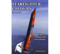 Starfighter colours. Colori e fantasie nei cieli italiani. Ediz. italiana e inglese: The Most Beautiful Colour Photograps