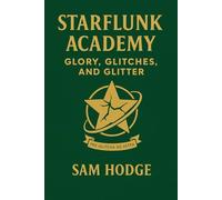STARFLUNK ACADEMY: Glory, Glitches, and Glitter