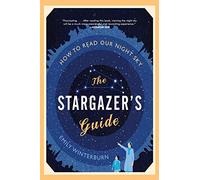 Stargazer's Guide, The: How to Read Our Night Sky