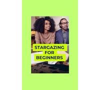 Stargazing for Beginners: A Practical Guide to Identifying Stars, Planets, and Constellations