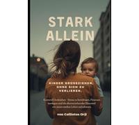 Stark Allein: Kinder großziehen, ohne sich selbst zu verlieren