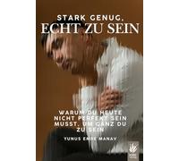 Stark genug, echt zu sein: Warum du heute nicht perfekt sein musst, um ganz du zu sein
