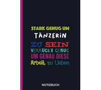 Stark genug um Tänzerin zu sein Verrückt genug um genau diese Arbeit zu Lieben: A5 Notizbuch als Geschenk für eine Tänzerin - A5 /punktiert - | ... zum Geburtstag|Geburtstagsgeschenk Kollegin