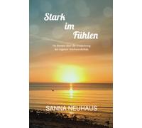 Stark im Fühlen: Ein Roman über die Entdeckung der eigenen Hochsensibilität