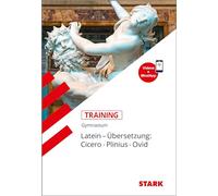 STARK Latein - Training Gymnasium - Übersetzung: Cicero, Plinius, Ovid