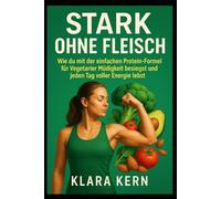 Stark ohne Fleisch: Wie du mit der einfachen Protein-Formel für Vegetarier Müdigkeit besiegst und jeden Tag voller Energie lebst.