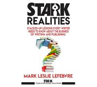 Stark Realities: Stacked-up Lessons Every Writer Needs To Know About The Business of Writing and Publishing: 7