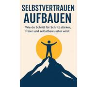Stark trotz allem: Wie du aus Selbstzweifeln echtes Selbstvertrauen machst