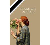 Stark wie der Tod: Ein Roman über die Liebe und das Vergehen der Zeit