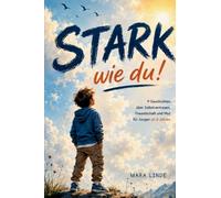 Stark wie du! - Ein Kinderbuch für Jungen ab 6 Jahren: Mit 9 stärkenden Geschichten über Selbstvertrauen, Mut, Freundschaft und den Glauben an sich selbst