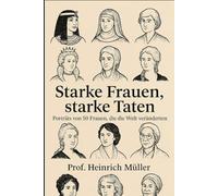 Starke Frauen, starke Taten: Porträts von 50 Frauen, die die Welt veränderten