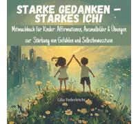 Starke Gedanken - starkes Ich! Mitmachbuch für Kinder: Affirmationen, Ausmalbilder & Übungen: Zur Stärkung von Gefühlen und Selbstbewusstsein