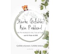 Starke Gefühle? Kein Problem!: Mein Mini-Workbook für Kinder: Gefühle verstehen, benennen und regulieren - auch für Kinder mit ADHS