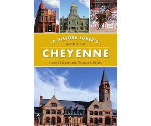Starley Talbott Michael E Kassel A History Lover's Guide to Cheyenne (Tascabile)