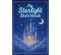 Starlight Castle Sketchbook: Draw Your Dreams Among the Stars-perfect for fantasy fans and budding artists to sketch under a magical night sky