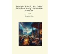 Starlight Ranch, and Other Stories of Army Life on the Frontier