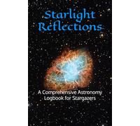 Starlight Reflections: A Comprehensive Astronomy Logbook for Stargazers