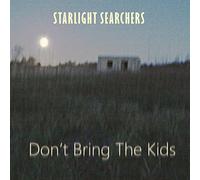 Starlight Searchers - Don't Bring The Kids