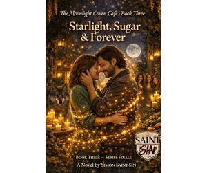 Starlight, Sugar & Forever: A Practical Guide to Consciousness, Emotions, and Self-Healing where magic is real