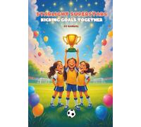 Starlight Superstars: Kicking Goals Together: A Fun and Inspiring Soccer Chapter Book About Teamwork, Friendship, and Bravery for Girls Ages 6-8