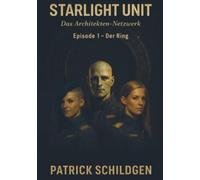 Starlight Unit - Der Ring: Das Architekten-Netzwerk - Episode 1: Der Ring