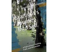Starlight's Journey Into Self: A Path of Inner Healing, Faith, and Wholeness