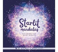 Starlit Mandalas: 40 Mandalas with Black Backgrounds and Negative Space for Easy, Peaceful Coloring (8.5 x 8.5) | Coloring Book for Adults & Teens | ... | For Markers, Gel Pens, or Colored Pencils