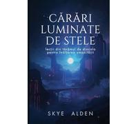 Starlit Paths / C¿r¿ri Luminate de Stele: Lessons from Beyond for Humanity's Rise / Lec¿ii din T¿râmul de Dincolo pentru În¿l¿area Umanit¿¿ii