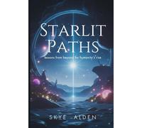 Starlit Paths: Lessons from Beyond for Humanity’s Rise