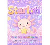 Starlotl Reverie: A Kawaii Axolotl Fantasy Coloring Journey