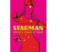 Starman : Bowie's Stardust Years: Bowie’s Stardust Years