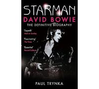 Starman: David Bowie - The Definitive: Biography by Paul Trynka