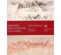 Starnazzi,Carlo. - Léonard de la Toscane à la Loire.