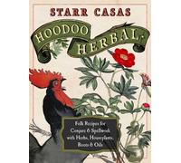 Hoodoo Herbal: Folk Recipes for Conjure & Spellwork With Herbs, Houseplants, Roots & Oils