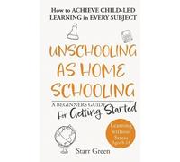Starr Green Unschooling as Homeschooling (Tascabile) Better Future